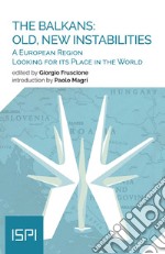 The Balkans: Old, New Instabilities: A European Region Looking for its Place in the World. E-book. Formato EPUB ebook