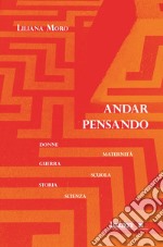 Andar pensando: Donne, maternità, guerra, scuola, storia e scienza. E-book. Formato EPUB ebook