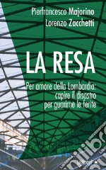 La resa: Per amore della Lombardia: capire il disastro per guarirne le ferite. E-book. Formato EPUB ebook