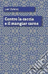 Contro la caccia e il mangiar carne. E-book. Formato EPUB ebook di Lev Tolstoj