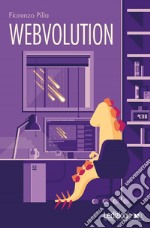 Webvolution: Come la Rete ci ha cambiato (e perché ci cambierà ancora). E-book. Formato EPUB