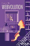 Webvolution: Come la Rete ci ha cambiato (e perché ci cambierà ancora). E-book. Formato EPUB ebook di Fiorenzo Pilla