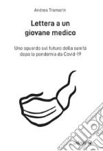 Lettera a un giovane medico: Uno sguardo sul futuro della sanità dopo la pandemia da Covid-19. E-book. Formato EPUB ebook