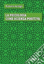 La psicologia come scienza positiva. E-book. Formato EPUB ebook