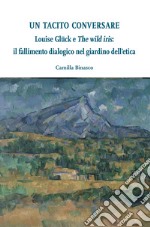 Louise Glück e 'The wild iris': il fallimento dialogico nel giardino dell’etica. E-book. Formato EPUB