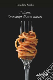 Italiani. Stereotipi di casa nostra. E-book. Formato EPUB ebook di Loredana Sciolla