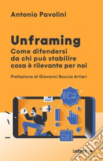 Unframing: Come difendersi da chi può stabilire cosa è rilevante per noi. E-book. Formato EPUB ebook di Antonio Pavolini