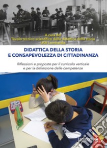 Didattica della storia e consapevolezza di cittadinanza: Riflessioni e proposte per il curricolo verticale e per la definizione delle competenze. E-book. Formato EPUB ebook di   Tavolo tecnico-scientifico della didattica della storia USR Lombardia