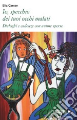 Io, specchio dei tuoi occhi malati: Dialoghi e cadenze con anime sperse. E-book. Formato EPUB ebook