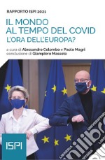 Rapporto ISPI 2021 - Il mondo al tempo del Covid: L’ora dell’Europa?. E-book. Formato EPUB ebook