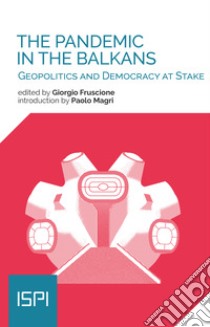 The Pandemic in the Balkans: Geopolitics and Democracy at Stake. E-book. Formato EPUB ebook di Giorgio Fruscione