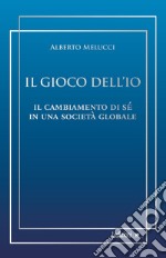 Il gioco dell’Io: Il cambiamento di sé in una società globale. E-book. Formato EPUB ebook