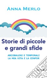 Storie di piccole e grandi sfide: Arcobaleni e temporali. La mia vita e la Cenfor. E-book. Formato EPUB ebook