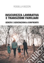 Insicurezza lavorativa e transizioni familiari: Generi e generazioni a confronto. E-book. Formato EPUB ebook