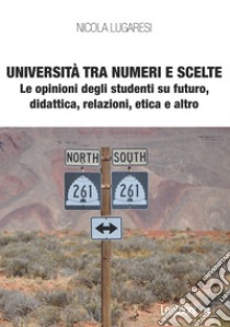 Università tra numeri e scelte: Le opinioni degli studenti su futuro, didattica, relazioni, etica e altro. E-book. Formato EPUB ebook di Nicola Lugaresi