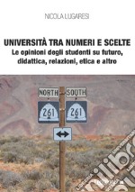 Università tra numeri e scelte: Le opinioni degli studenti su futuro, didattica, relazioni, etica e altro. E-book. Formato EPUB