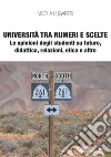 Università tra numeri e scelte: Le opinioni degli studenti su futuro, didattica, relazioni, etica e altro. E-book. Formato EPUB ebook