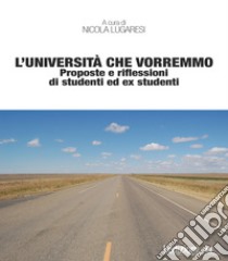 L’università che vorremmo: Proposte e riflessioni di studenti ed ex studenti. E-book. Formato EPUB ebook di Nicola Lugaresi