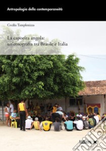 La capoeira angola: un'etnografia tra Brasile e Italia. E-book. Formato EPUB ebook di Cecilia Tamplenizza