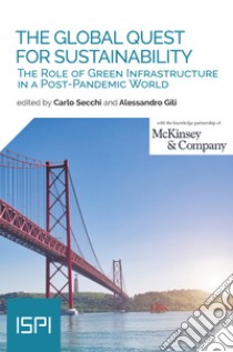 The Global Quest for Sustainability: The Role of Green Infrastructure in a Post-Pandemic World. E-book. Formato EPUB ebook di Carlo Secchi