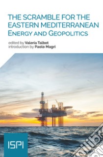 The scramble for the Eastern Mediterranean: Energy and Geopolitics. E-book. Formato EPUB ebook di Valeria Talbot