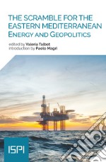 The scramble for the Eastern Mediterranean: Energy and Geopolitics. E-book. Formato EPUB ebook