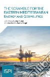 The scramble for the Eastern Mediterranean: Energy and Geopolitics. E-book. Formato EPUB ebook