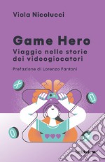 Game Hero: Viaggio nelle storie dei videogiocatori. E-book. Formato EPUB