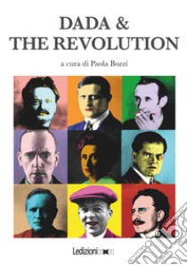 Dada & The Revolution. E-book. Formato EPUB ebook di Paola Bozzi