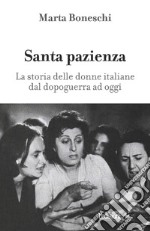 Santa pazienza: La storia delle donne italiane dal dopoguerra ad oggi. E-book. Formato EPUB ebook