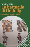 La battaglia di Dorking: Memorie di un volontario. E-book. Formato EPUB ebook di G.T. Chesney