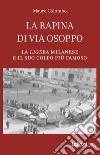 La rapina di via Osoppo: La ligera milanese e il suo colpo più famoso. E-book. Formato EPUB ebook di Mauro Colombo