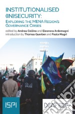 Institutionalised (In)security: Exploring The Mena Region’s Governance Crises. E-book. Formato EPUB ebook