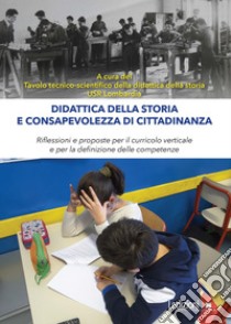 Didattica della storia e consapevolezza di cittadinanza: Riflessioni e proposte per il curricolo verticale e per la definizione delle competenze. E-book. Formato PDF ebook di   Tavolo tecnico-scientifico della didattica della storia USR Lombardia