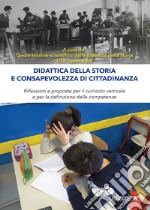 Didattica della storia e consapevolezza di cittadinanza: Riflessioni e proposte per il curricolo verticale e per la definizione delle competenze. E-book. Formato PDF ebook