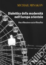 Dialettica della modernità nell'Europa orientale: Una riflessione socio-filosofica. E-book. Formato EPUB ebook