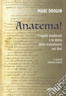 Anatema!: I copisti medievali e la storia delle maledizioni nei libri. E-book. Formato EPUB ebook di Marc Drogin