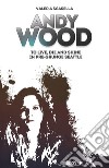 Andy Wood. To live, die and shine in pre-grunge Seattle. E-book. Formato EPUB ebook