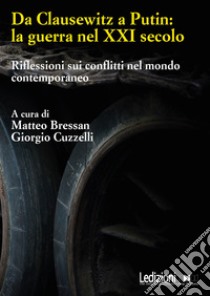 Da Clausewitz a Putin: la guerra nel XXI secolo: Riflessioni sui conflitti nel mondo contemporaneo. E-book. Formato EPUB ebook di Matteo Bressan