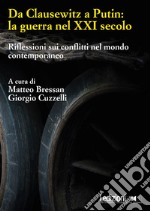 Da Clausewitz a Putin: la guerra nel XXI secolo: Riflessioni sui conflitti nel mondo contemporaneo. E-book. Formato EPUB ebook