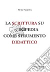 La scrittura su Wikipedia come strumento didattico. E-book. Formato EPUB ebook di Enrico Marello