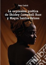 La expresión poética de Shirley Campbell Barr y Mayra Santos Febres. E-book. Formato EPUB ebook