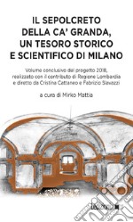 Il Sepolcreto della Ca' Granda: Un tesoro storico e scientifico di Milano. E-book. Formato EPUB ebook