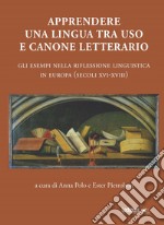 Apprendere una lingua tra uso e canone letterario: Gli esempi nella riflessione linguistica in Europa (secoli XVI-XVIII). E-book. Formato EPUB ebook