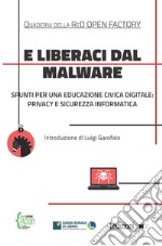 E liberaci dal malware: Spunti per una educazione civica digitale: privacy e sicurezza informatica. E-book. Formato EPUB