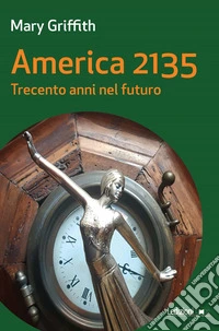 America 2135. Trecento anni nel futuro. E-book. Formato EPUB ebook