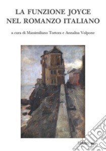 La funzione Joyce nel romanzo italiano. E-book. Formato EPUB ebook di Massimiliano Tortora