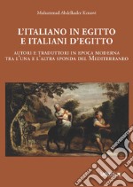 L'italiano in Egitto e italiani d'Egitto: Autori e traduttori in epoca moderna tra l'una e l'altra sponda del Mediterraneo. E-book. Formato PDF ebook