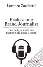 Professione Brand Journalist: Perché le aziende non possono più farne a meno. E-book. Formato EPUB ebook