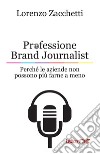 Professione Brand Journalist: Perché le aziende non possono più farne a meno. E-book. Formato EPUB ebook